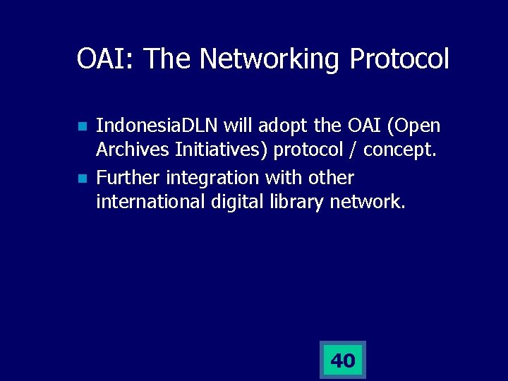 OAI: The Networking Protocol n n Indonesia. DLN will adopt the OAI (Open Archives