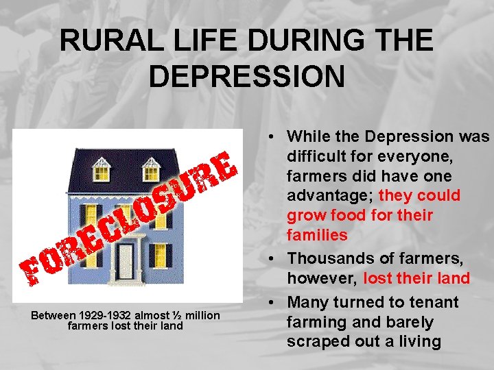 RURAL LIFE DURING THE DEPRESSION Between 1929 -1932 almost ½ million farmers lost their
