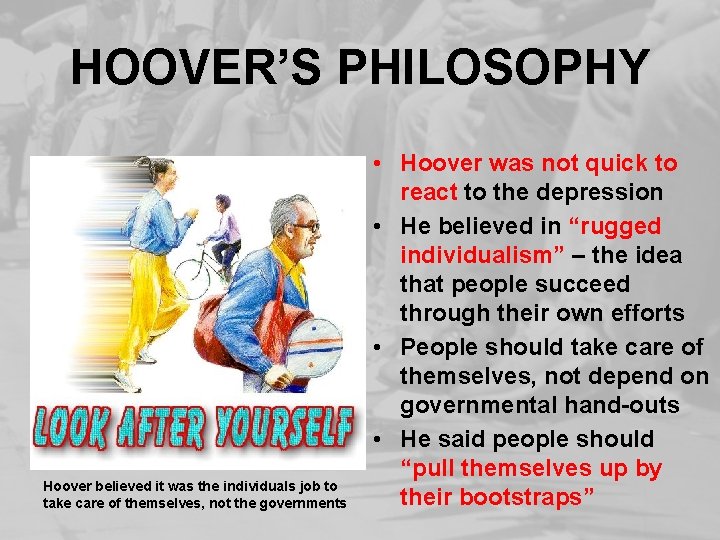 HOOVER’S PHILOSOPHY Hoover believed it was the individuals job to take care of themselves,