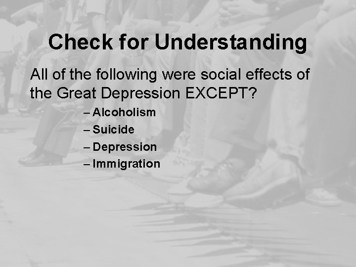 Check for Understanding All of the following were social effects of the Great Depression