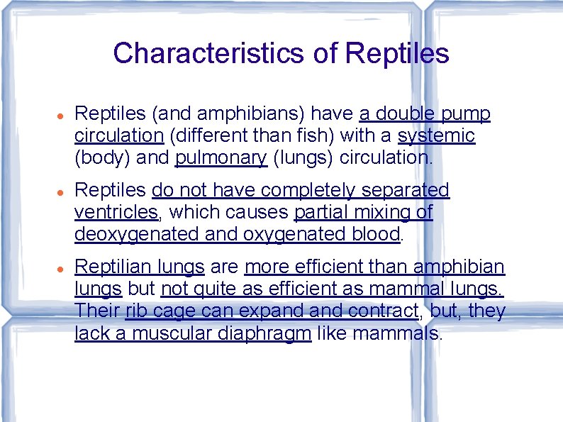 Characteristics of Reptiles (and amphibians) have a double pump circulation (different than fish) with