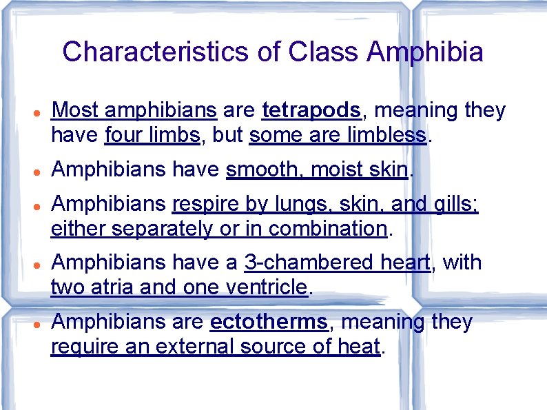Characteristics of Class Amphibia Most amphibians are tetrapods, meaning they have four limbs, but