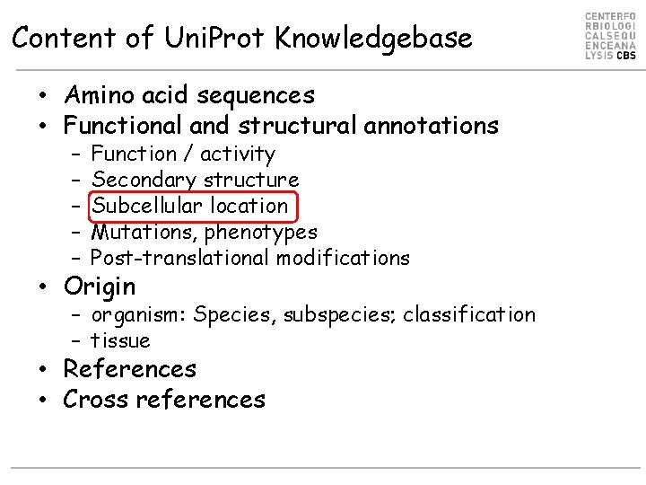 Content of Uni. Prot Knowledgebase • Amino acid sequences • Functional and structural annotations