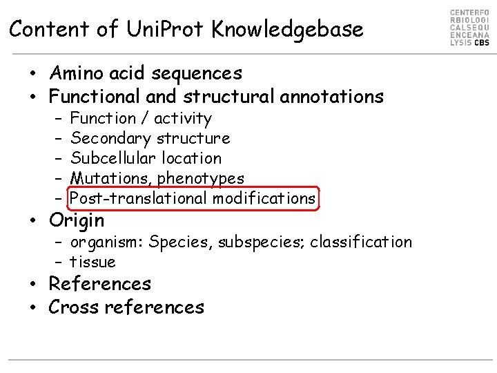 Content of Uni. Prot Knowledgebase • Amino acid sequences • Functional and structural annotations