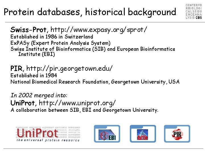 Protein databases, historical background Swiss-Prot, http: //www. expasy. org/sprot/ Established in 1986 in Switzerland