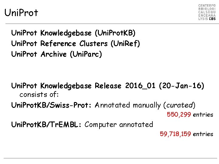 Uni. Prot Knowledgebase (Uni. Prot. KB) Uni. Prot Reference Clusters (Uni. Ref) Uni. Prot