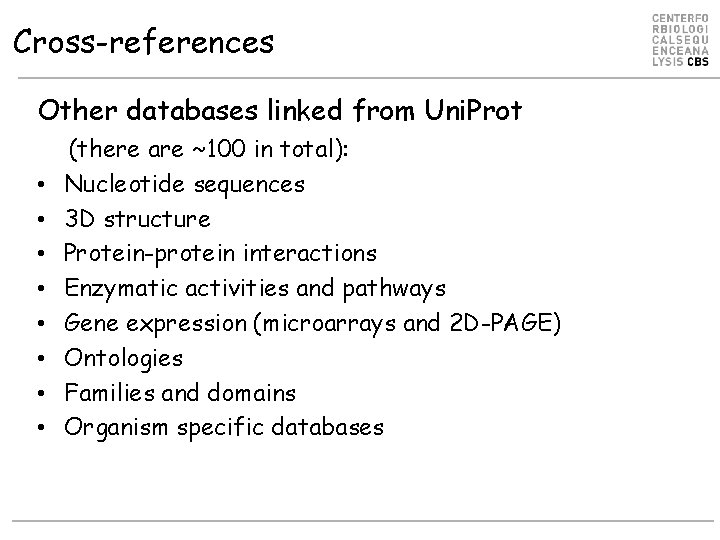 Cross-references Other databases linked from Uni. Prot • • (there are ~100 in total):