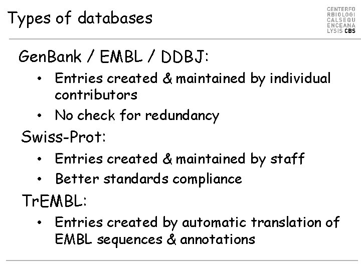 Types of databases Gen. Bank / EMBL / DDBJ: • Entries created & maintained