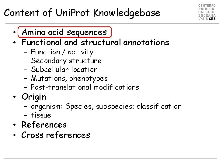 Content of Uni. Prot Knowledgebase • Amino acid sequences • Functional and structural annotations