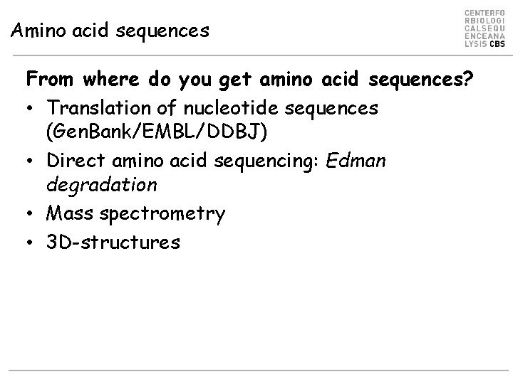 Amino acid sequences From where do you get amino acid sequences? • Translation of