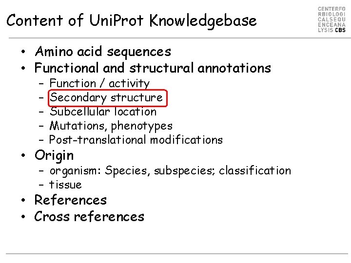 Content of Uni. Prot Knowledgebase • Amino acid sequences • Functional and structural annotations