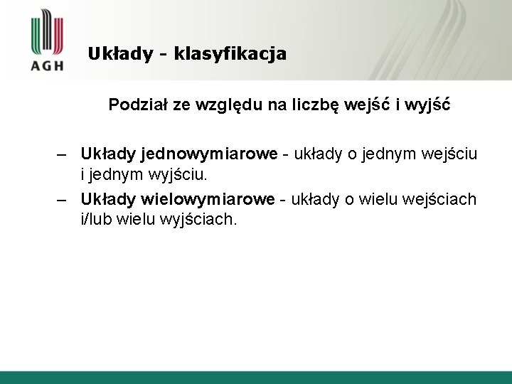 Układy - klasyfikacja Podział ze względu na liczbę wejść i wyjść – Układy jednowymiarowe