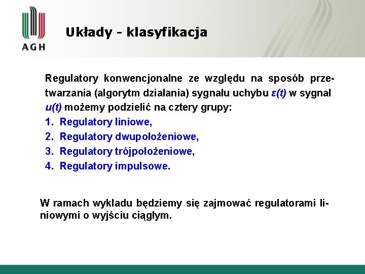 Układy - klasyfikacja Regulatory konwencjonalne ze względu na sposób przetwarzania (algorytm działania) sygnału uchybu