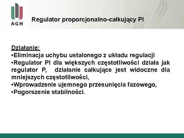 Regulator proporcjonalno-całkujący PI Działanie: • Eliminacja uchybu ustalonego z układu regulacji • Regulator PI