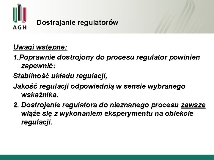 Dostrajanie regulatorów Uwagi wstępne: 1. Poprawnie dostrojony do procesu regulator powinien zapewnić: Stabilność układu