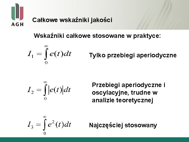 Całkowe wskaźniki jakości Wskaźniki całkowe stosowane w praktyce: Tylko przebiegi aperiodyczne Przebiegi aperiodyczne i