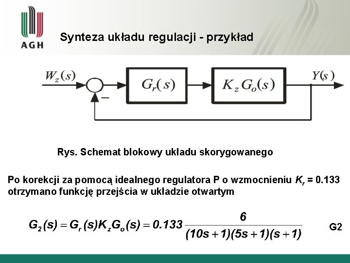 Synteza układu regulacji - przykład Rys. Schemat blokowy układu skorygowanego Po korekcji za pomocą