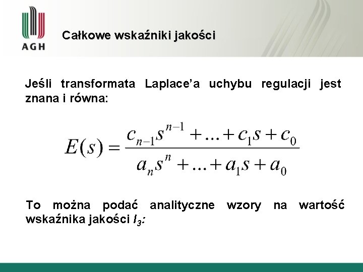 Całkowe wskaźniki jakości Jeśli transformata Laplace’a uchybu regulacji jest znana i równa: To można