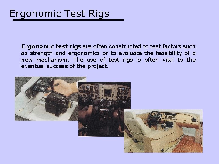 Ergonomic Test Rigs Ergonomic test rigs are often constructed to test factors such as