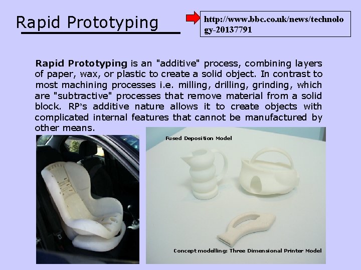 Rapid Prototyping http: //www. bbc. co. uk/news/technolo gy-20137791 Rapid Prototyping is an "additive" process,