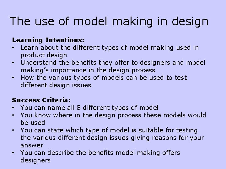 The use of model making in design Learning Intentions: • Learn about the different
