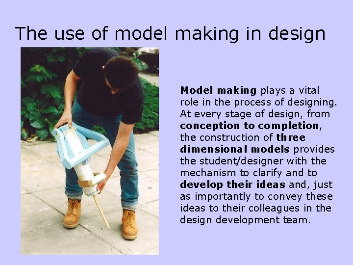 The use of model making in design Model making plays a vital role in