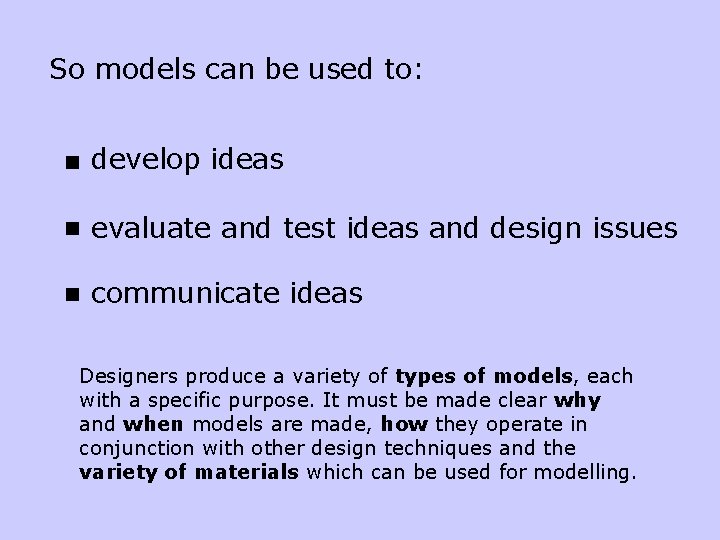 So models can be used to: develop ideas evaluate and test ideas and design