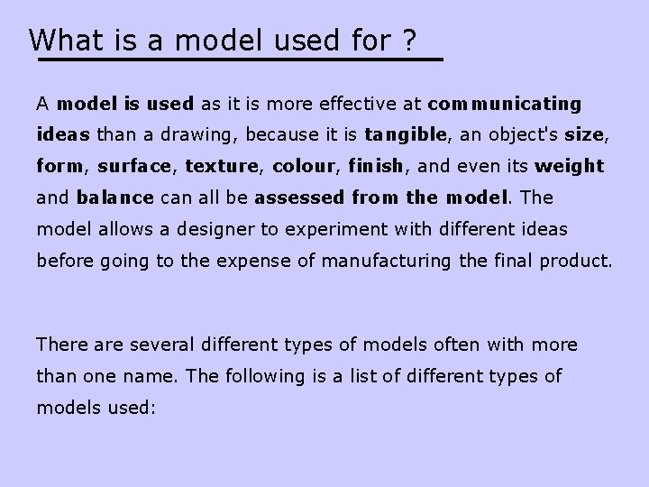 What is a model used for ? A model is used as it is
