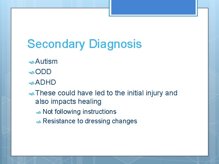 Secondary Diagnosis Autism ODD ADHD These could have led to the initial injury and