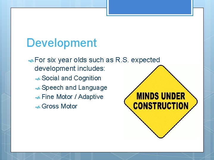 Development For six year olds such as R. S. expected development includes: Social and