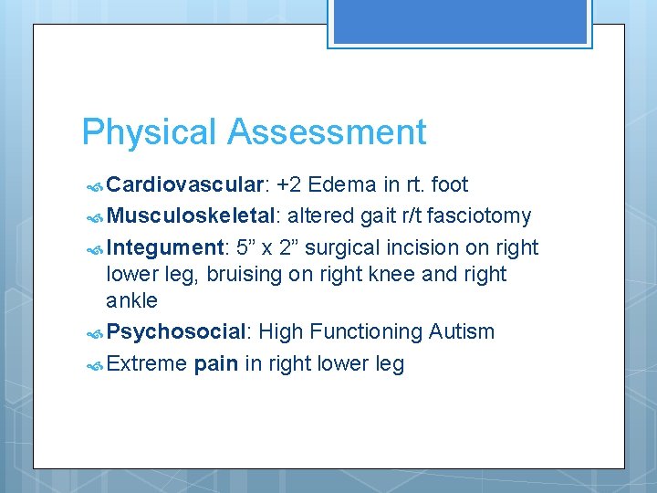 Physical Assessment Cardiovascular: +2 Edema in rt. foot Musculoskeletal: altered gait r/t fasciotomy Integument: