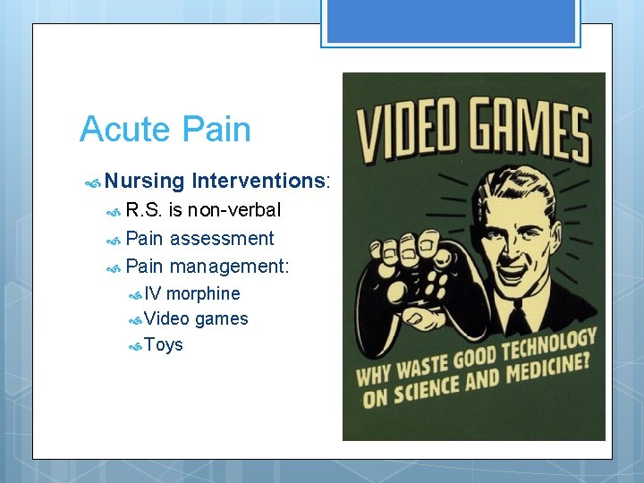 Acute Pain Nursing Interventions: R. S. is non-verbal Pain assessment Pain management: IV morphine