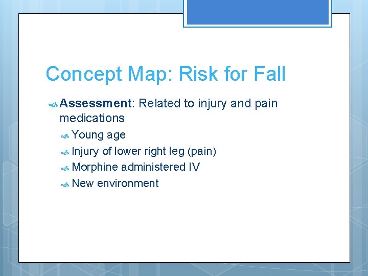 Concept Map: Risk for Fall Assessment: Related to injury and pain medications Young age