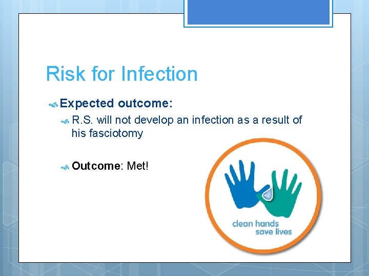 Risk for Infection Expected outcome: R. S. will not develop an infection as a