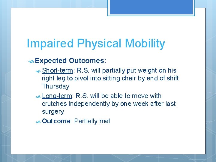 Impaired Physical Mobility Expected Outcomes: Short-term: R. S. will partially put weight on his