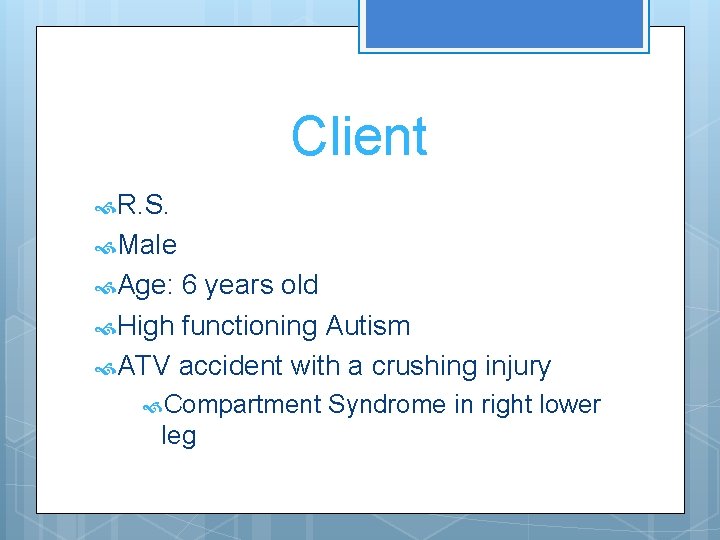 Client R. S. Male Age: 6 years old High functioning Autism ATV accident with