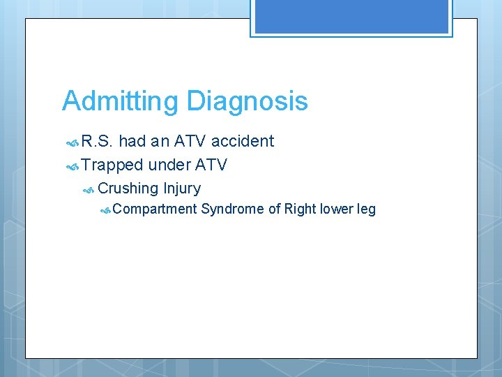 Admitting Diagnosis R. S. had an ATV accident Trapped under ATV Crushing Injury Compartment