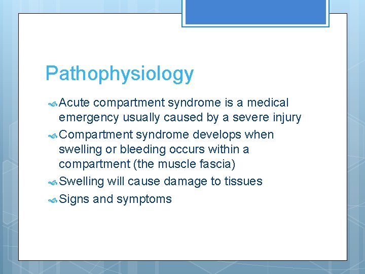 Pathophysiology Acute compartment syndrome is a medical emergency usually caused by a severe injury