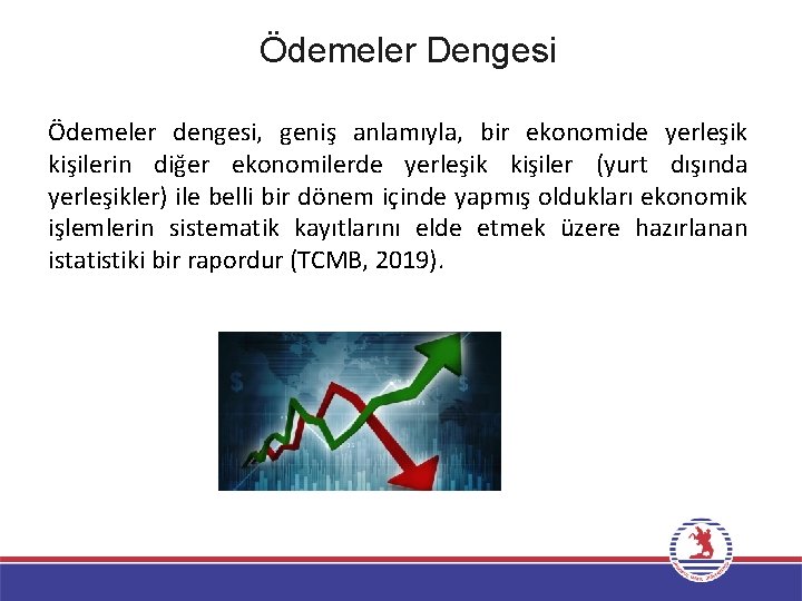 Ödemeler Dengesi Ödemeler dengesi, geniş anlamıyla, bir ekonomide yerleşik kişilerin diğer ekonomilerde yerleşik kişiler