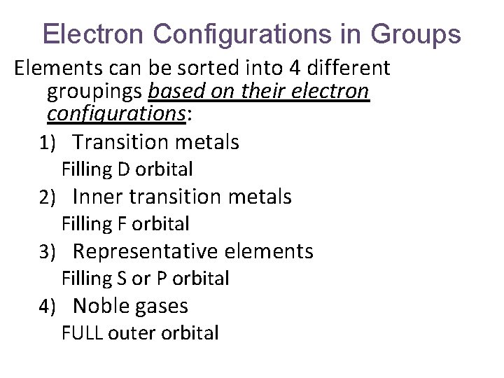 Electron Configurations in Groups Elements can be sorted into 4 different groupings based on
