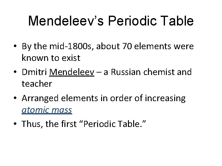 Mendeleev’s Periodic Table • By the mid-1800 s, about 70 elements were known to