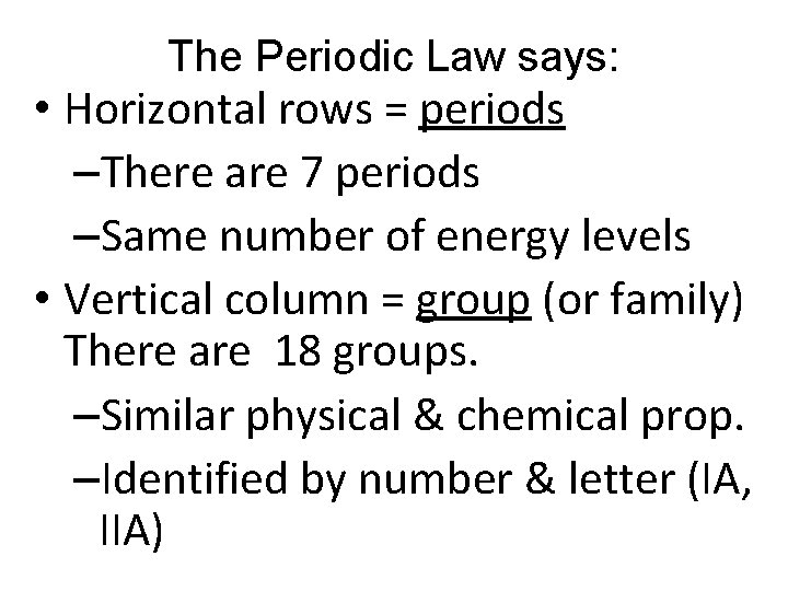 The Periodic Law says: • Horizontal rows = periods –There are 7 periods –Same