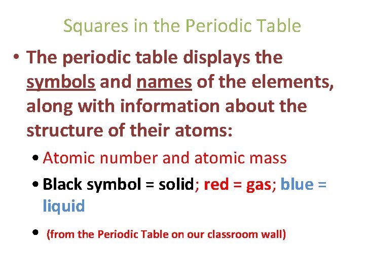 Squares in the Periodic Table • The periodic table displays the symbols and names