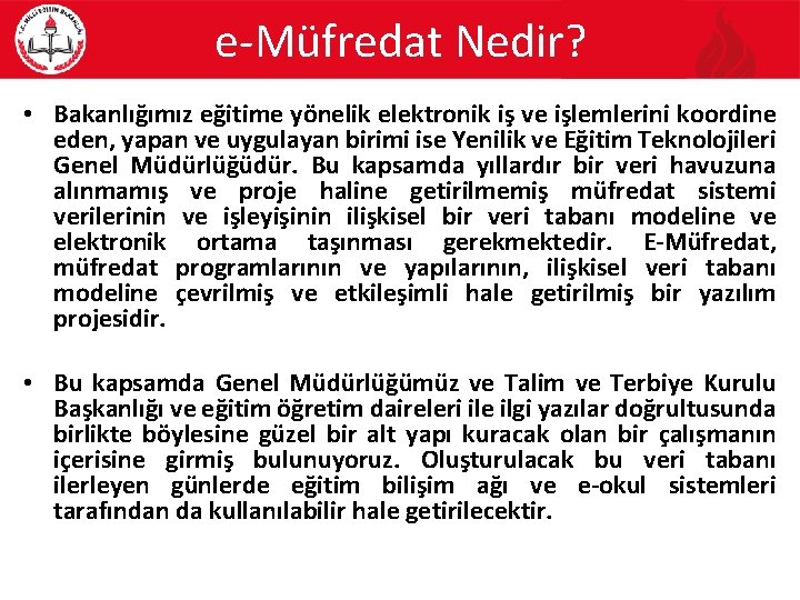 e-Müfredat Nedir? • Bakanlığımız eğitime yönelik elektronik iş ve işlemlerini koordine eden, yapan ve