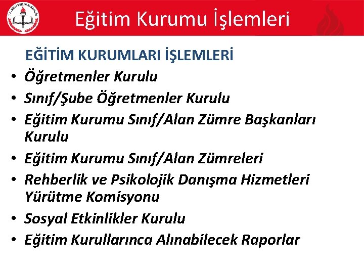 Eğitim Kurumu İşlemleri • • EĞİTİM KURUMLARI İŞLEMLERİ Öğretmenler Kurulu Sınıf/Şube Öğretmenler Kurulu Eğitim