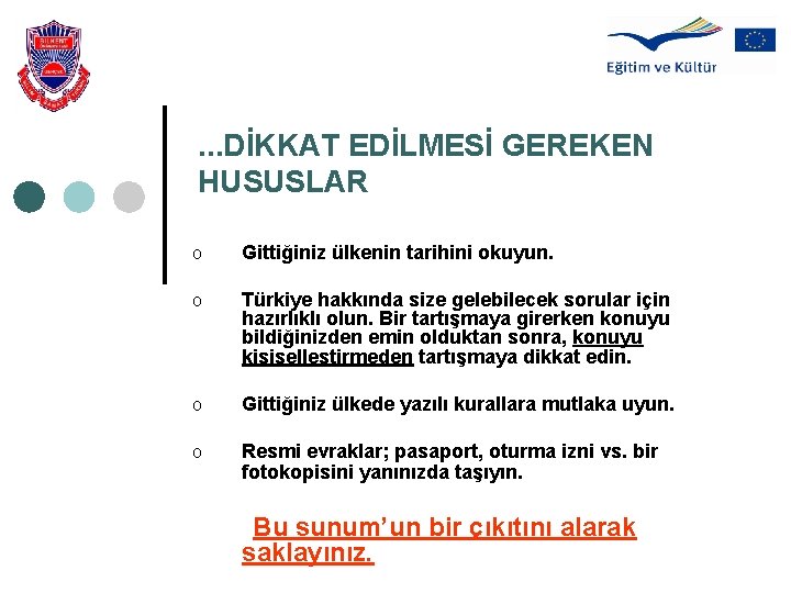 . . . DİKKAT EDİLMESİ GEREKEN HUSUSLAR o Gittiğiniz ülkenin tarihini okuyun. o Türkiye