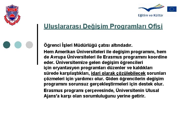 Uluslararası Değişim Programları Ofisi Öğrenci İşleri Müdürlüğü çatısı altındadır. Hem Amerikan Üniversiteleri ile değişim