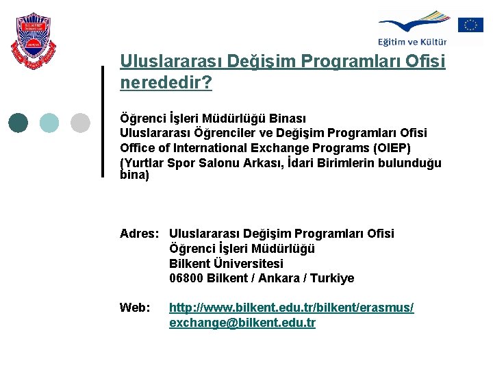 Uluslararası Değişim Programları Ofisi nerededir? Öğrenci İşleri Müdürlüğü Binası Uluslararası Öğrenciler ve Değişim Programları