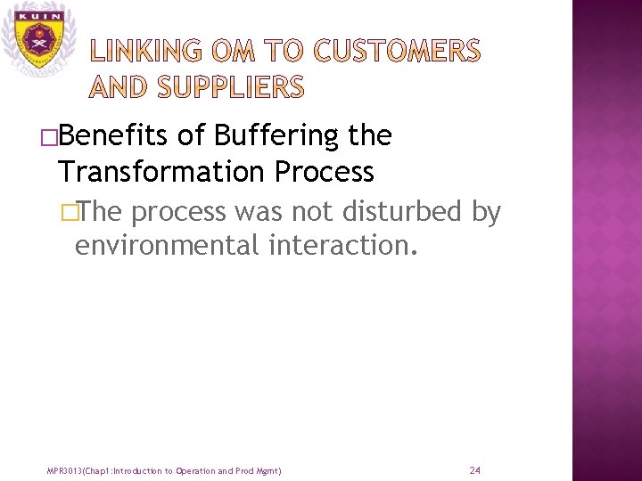 �Benefits of Buffering the Transformation Process �The process was not disturbed by environmental interaction.