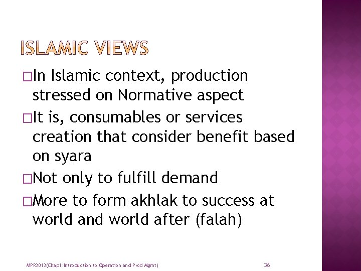 �In Islamic context, production stressed on Normative aspect �It is, consumables or services creation